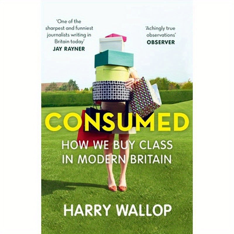 Consumed: How We Buy Class in Modern Britain