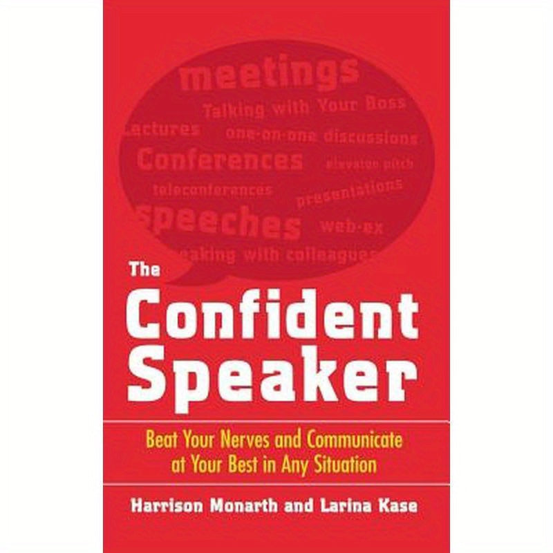 The Confident Speaker: Beat Your Nerves and Communicate at Your Best in Any Situation