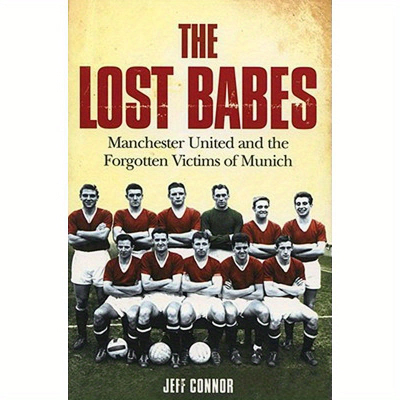 The Lost Babes: Manchester United and the Forgotten Victims of Munich