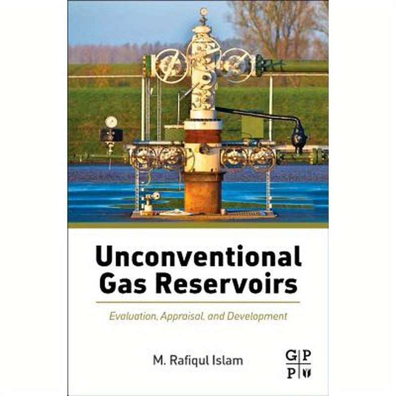 Unconventional Gas Reservoirs: Evaluation, Appraisal, and Development