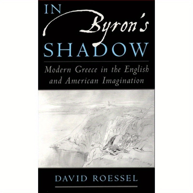 In Byron's Shadow: Modern Greece in the English and American Imagination