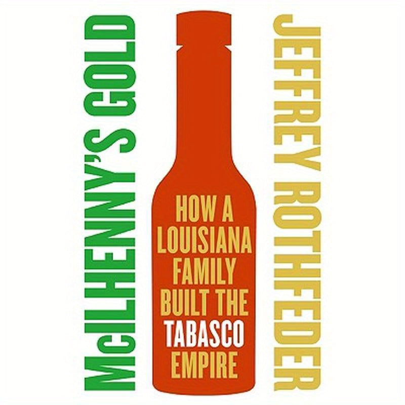 McIlhenny's Gold: How a Louisiana Family Built the Tabasco Empire