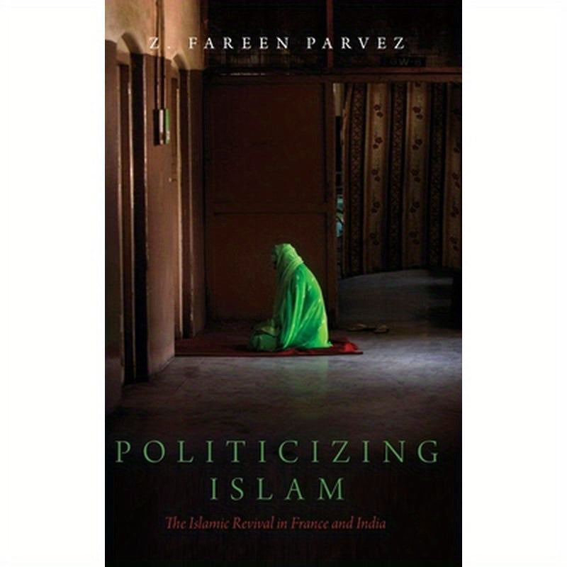 Politicizing Islam: The Islamic Revival in France and India