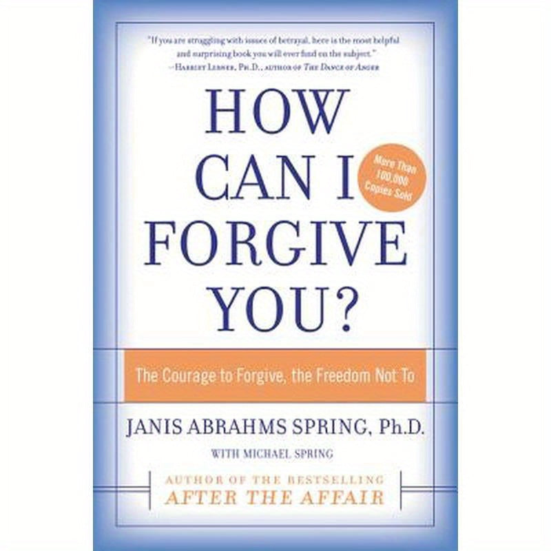 How Can I Forgive You?: The Courage to Forgive, the Freedom Not to