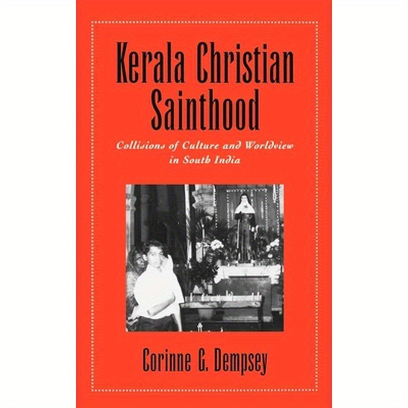 Kerala Christian Sainthood: Collisions of Culture and Worldview in South India