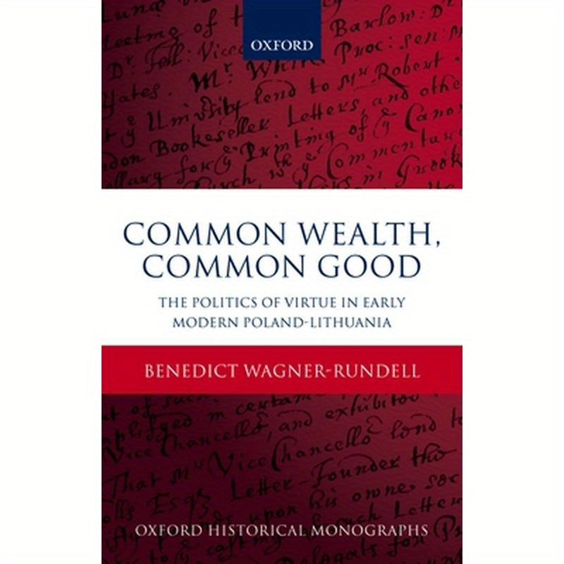Politics of Virtue in Early Modern Poland-Lithuania: Common Wealth, Common Good