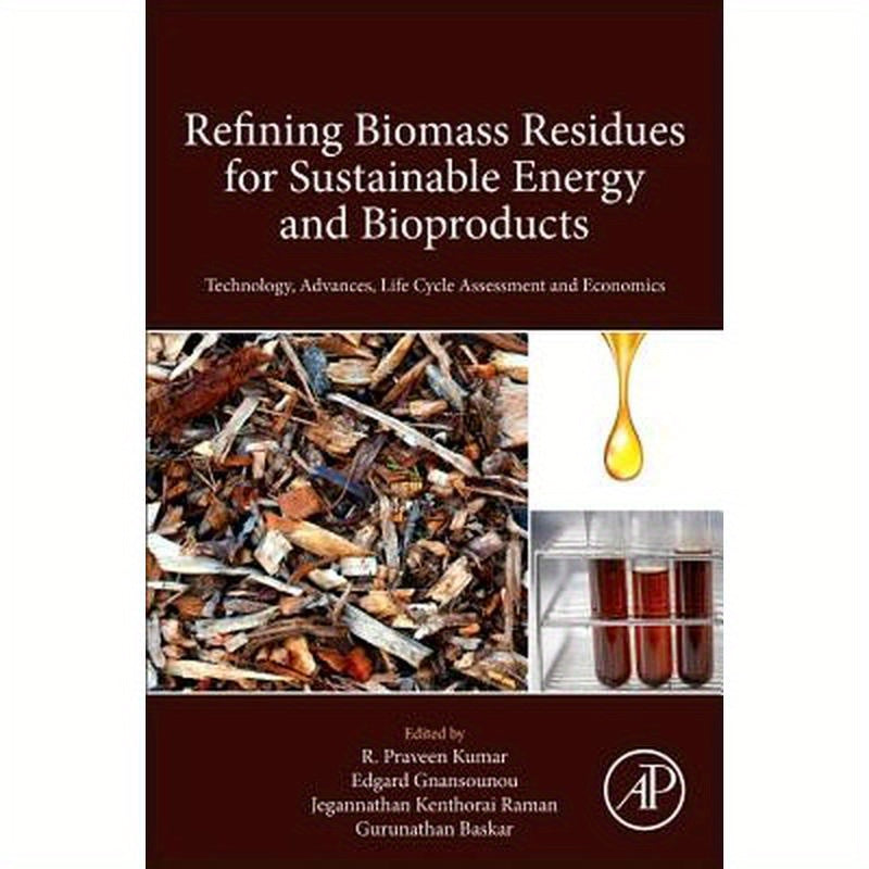 Refining Biomass Residues for Sustainable Energy and Bioproducts: Technology, Advances, Life Cycle Assessment, and Economics