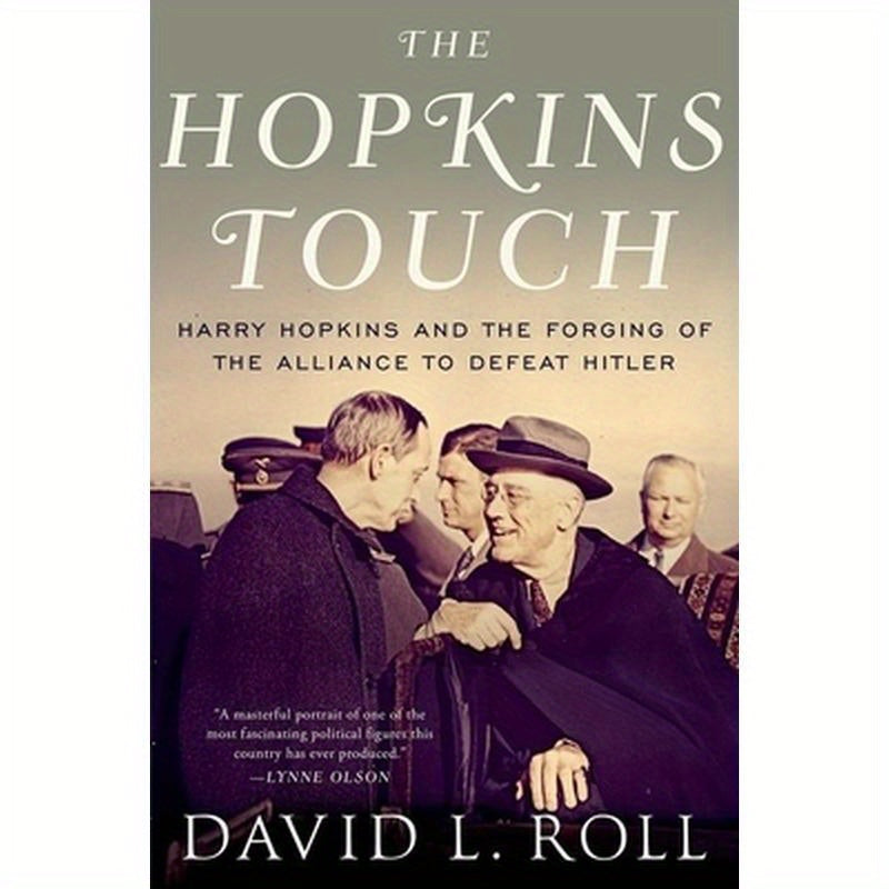Hopkins Touch: Harry Hopkins and the Forging of the Alliance to Defeat Hitler