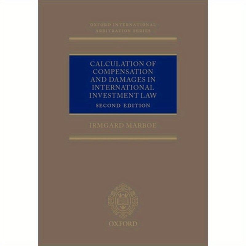 Calculation of Compensation and Damages in International Investment Law