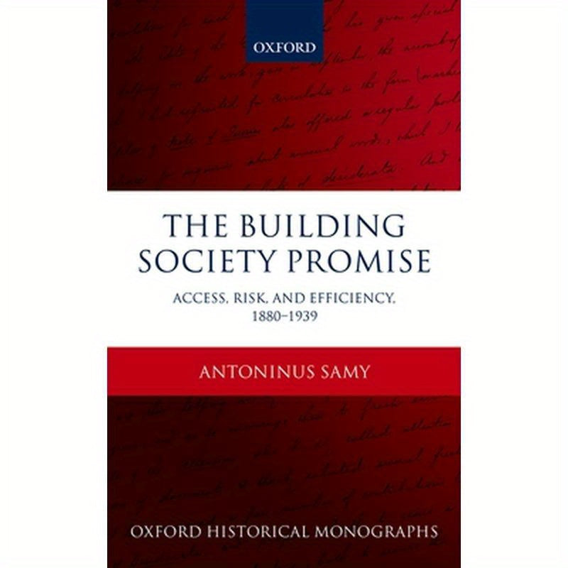 Building Society Promise: Access, Risk, and Efficiency 1880-1939