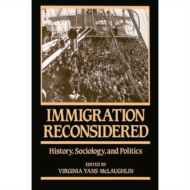 Immigration Reconsidered: History, Sociology, and Politics