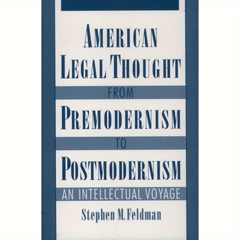 American Legal Thought from Premodernism to Postmodernism: An Intellectual Voyage