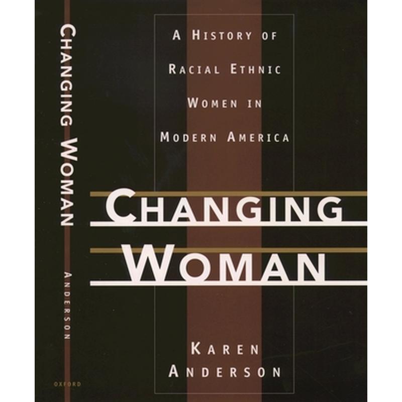 Changing Woman: A History of Racial Ethnic Women in Modern America