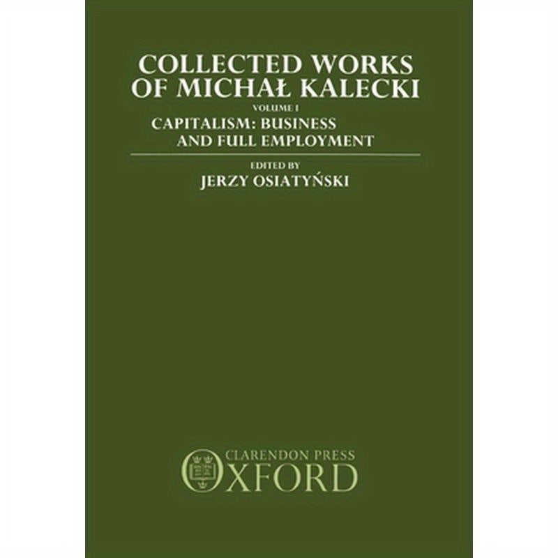 Collected Works of Michal Kalecki: Volume 1: Capitalism: Business Cycles and Full Employment