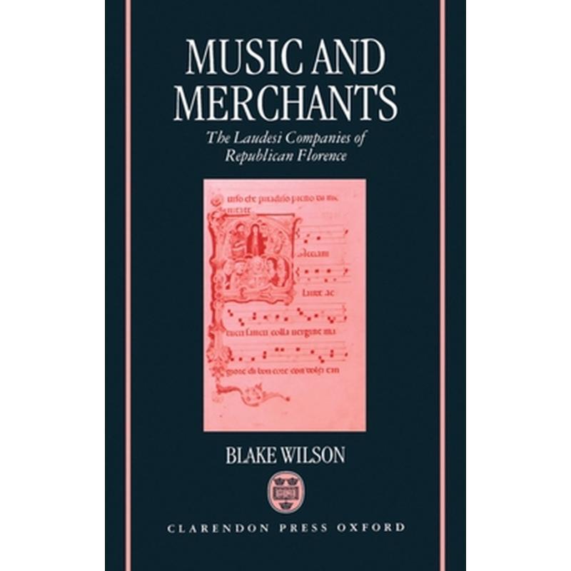 Music and Merchants - The Laudesi Companies of Republican Florence