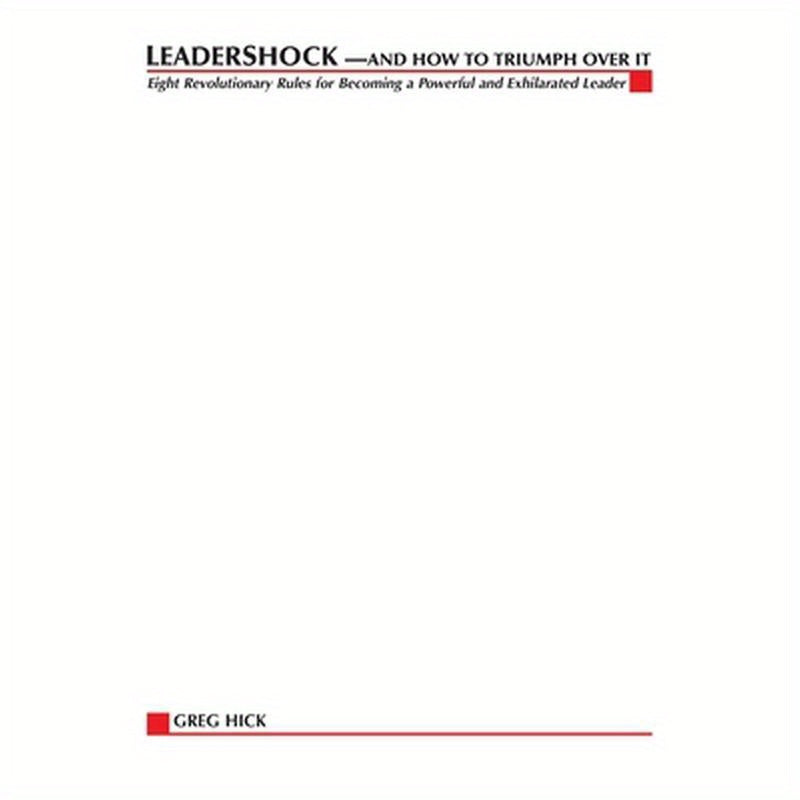 Leadershock... And How to Triumph Over It: Eight Revolutionary Rules for Becoming a Powerful and Exhiliarated Leader