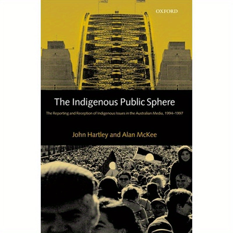 The Indigenous Public Sphere: The Reporting and Reception of Aboriginal Issues in the Australian Media