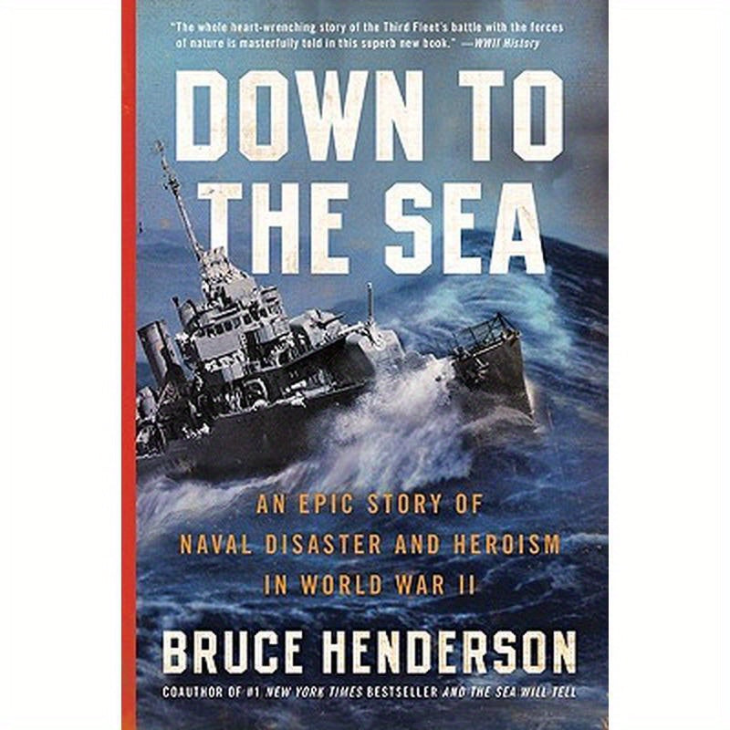 Down to the Sea: An Epic Story of Naval Disaster and Heroism in World War II