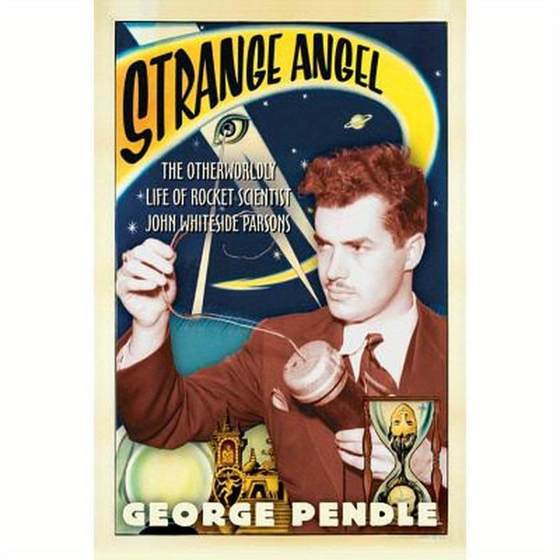 Strange Angel: The Otherworldly Life of Rocket Scientist John Whiteside Parsons