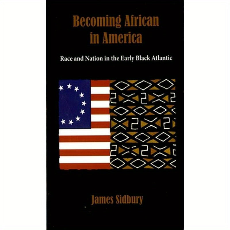Becoming African in America: Race and Nation in the Early Black Atlantic