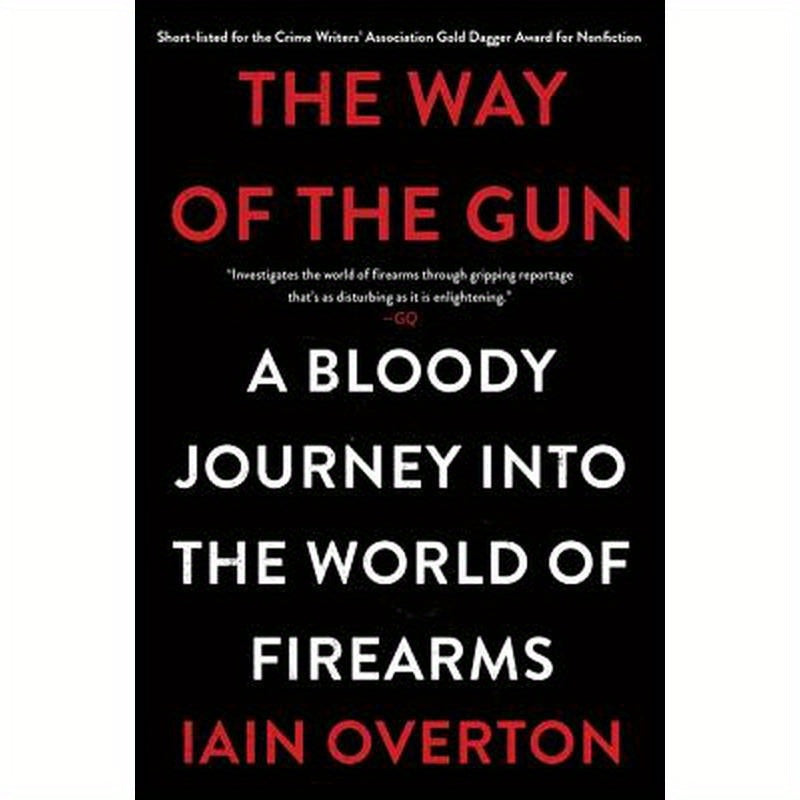 The Way of the Gun: A Bloody Journey Into the World of Firearms