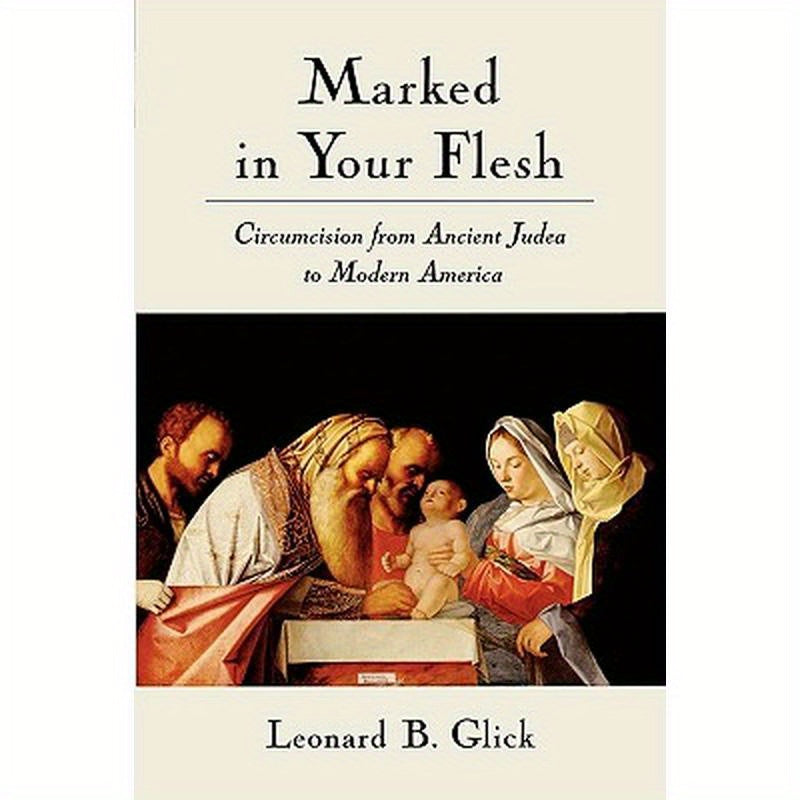 Marked in Your Flesh: Circumcision from Ancient Judea to Modern America