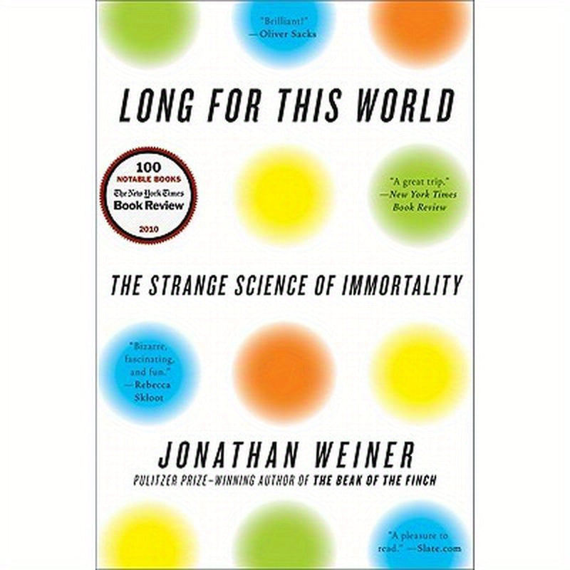 Long for This World: The Strange Science of Immortality