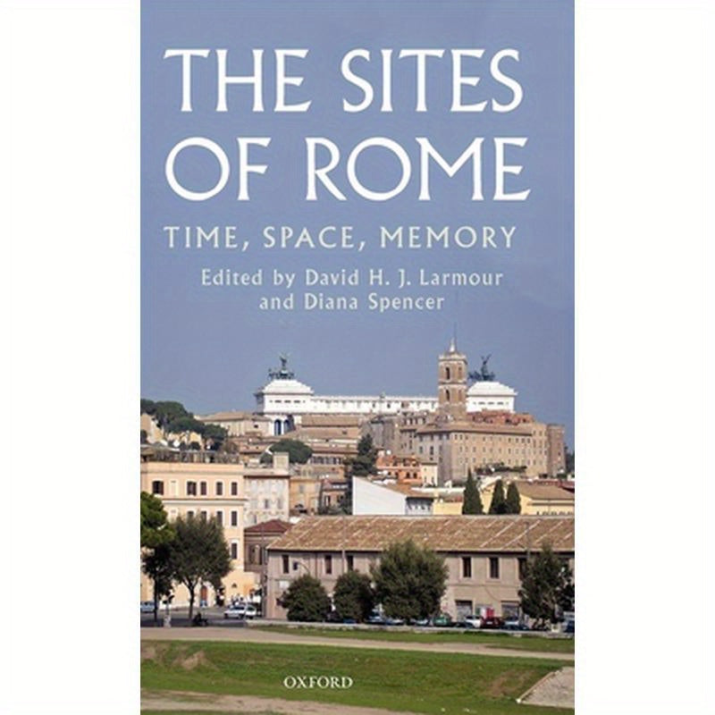The Sites of Rome: Time, Space, Memory