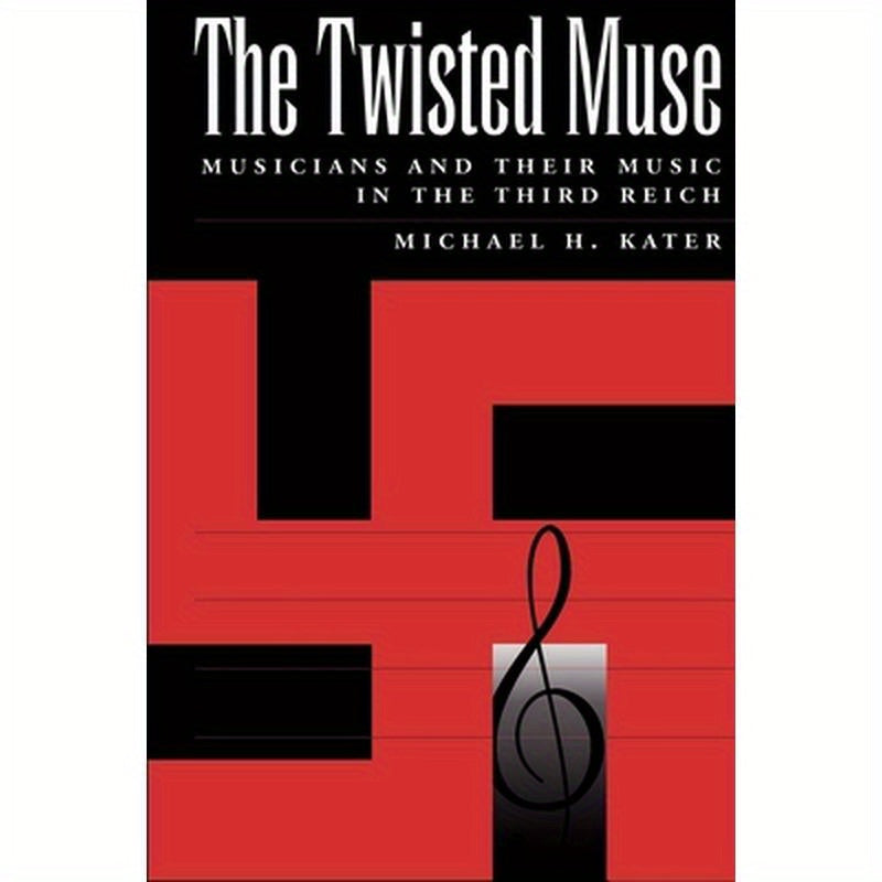 The Twisted Muse: Musicians and Their Music in the Third Reich