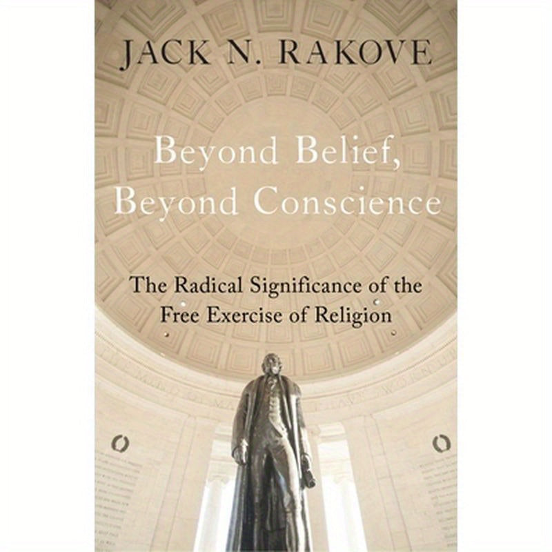 Beyond Belief, Beyond Conscience: The Radical Significance of the Free Exercise of Religion