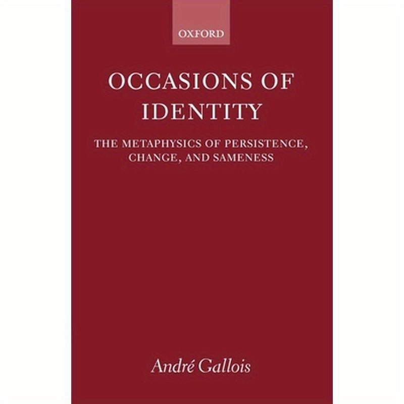 Occasions of Identity: A Study in the Metaphysics of Persistence, Change, and Sameness