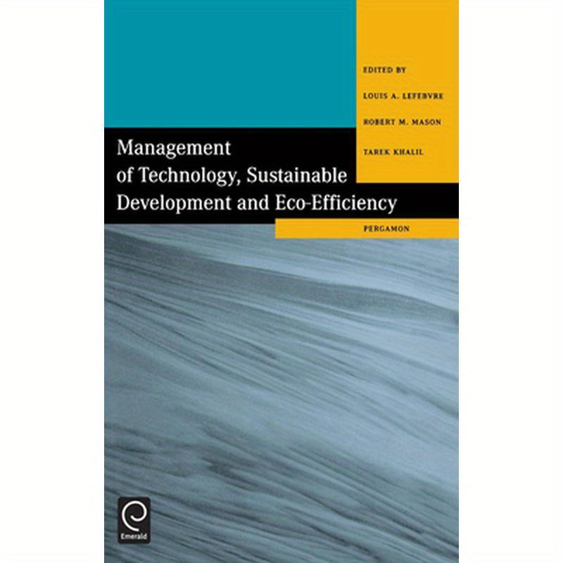 Management of Technology, Sustainable Development and Eco-Efficiency: Selected Papers from the Seventh International Conference on Management of Techn