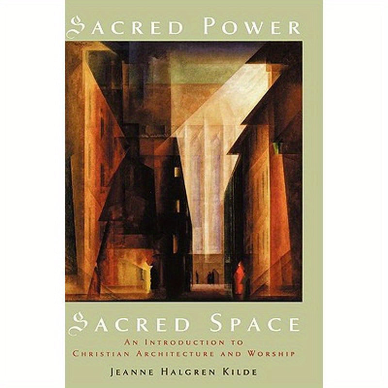 Sacred Power, Sacred Space: An Introduction to Christian Architecture and Worship