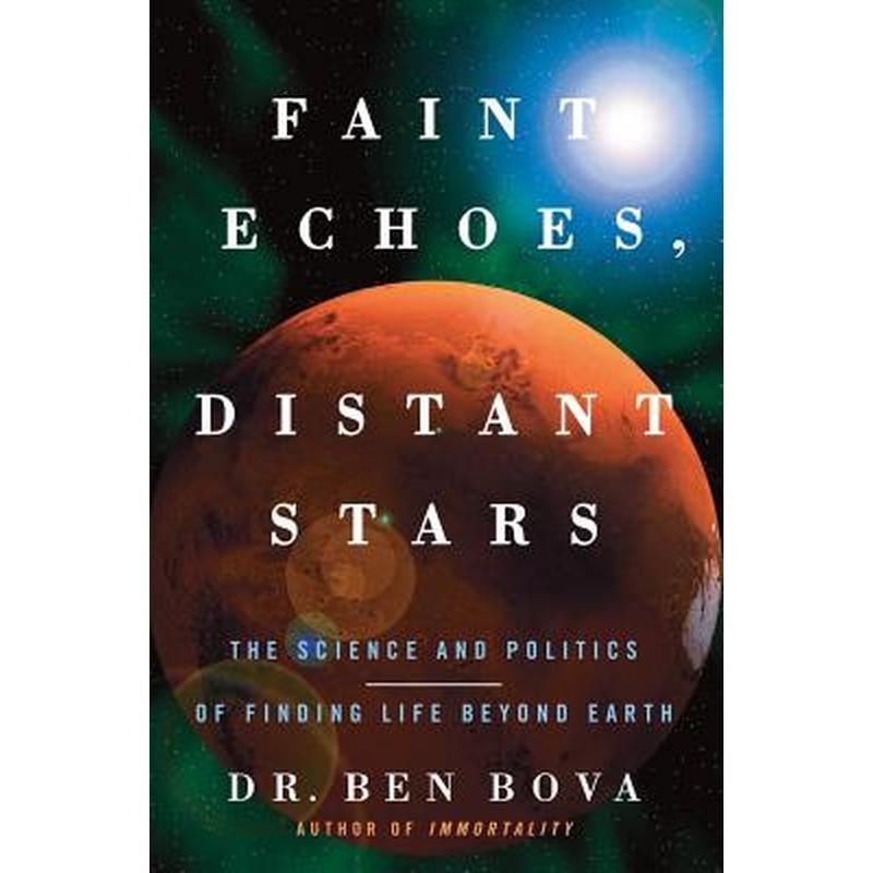 Faint Echoes, Distant Stars: The Science and Politics of Finding Life Beyond Earth