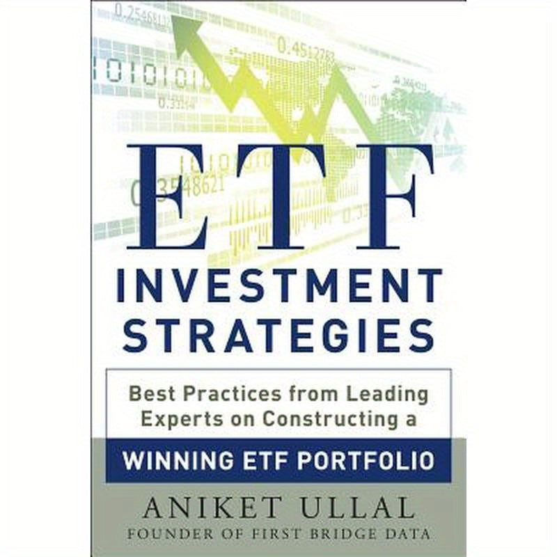 Etf Investment Strategies: Best Practices from Leading Experts on Constructing a Winning Etf Portfolio