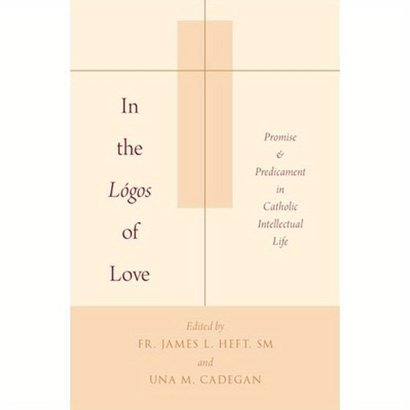 In the Lógos of Love: Promise and Predicament in Catholic Intellectual Life