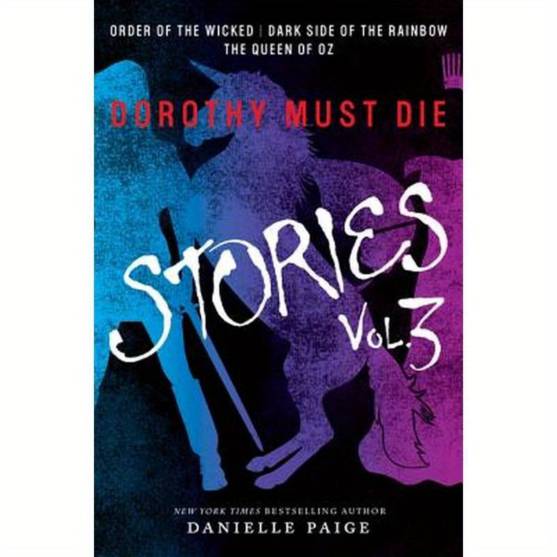 Dorothy Must Die Stories Volume 3: Order of the Wicked, Dark Side of the Rainbow, the Queen of Oz