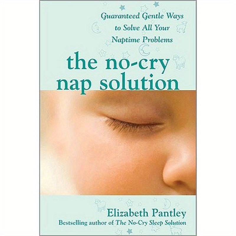 The No-Cry Nap Solution: Guaranteed Gentle Ways to Solve All Your Naptime Problems