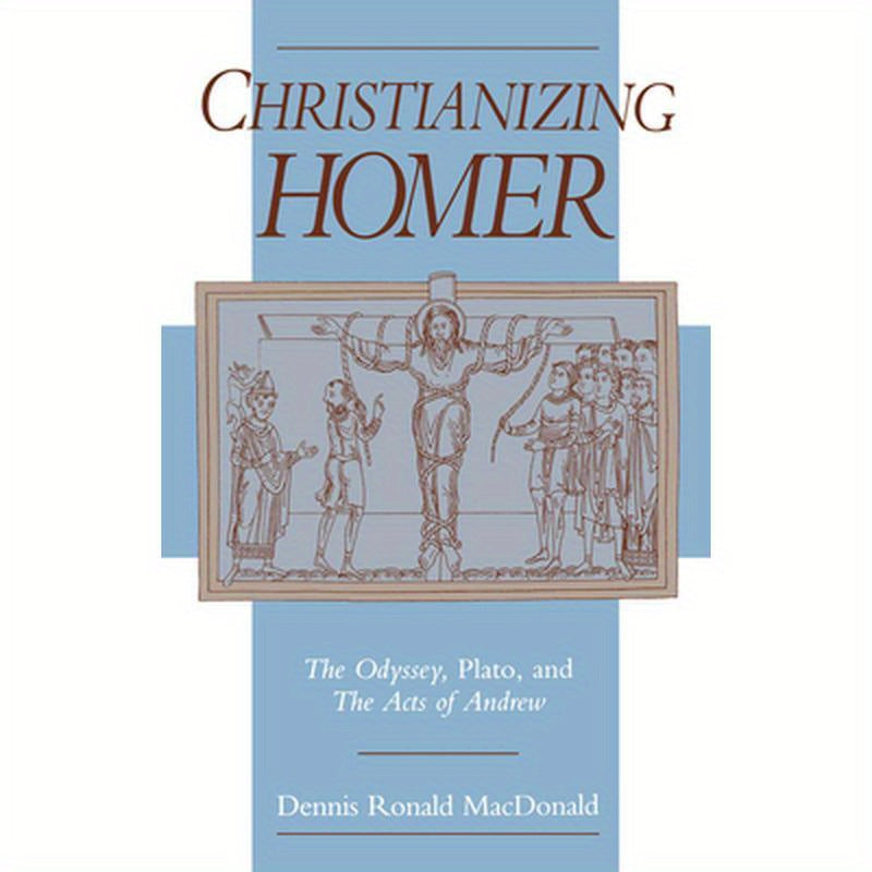 Christianizing Homer: The Odyssey, Plato, and the Acts of Andrew