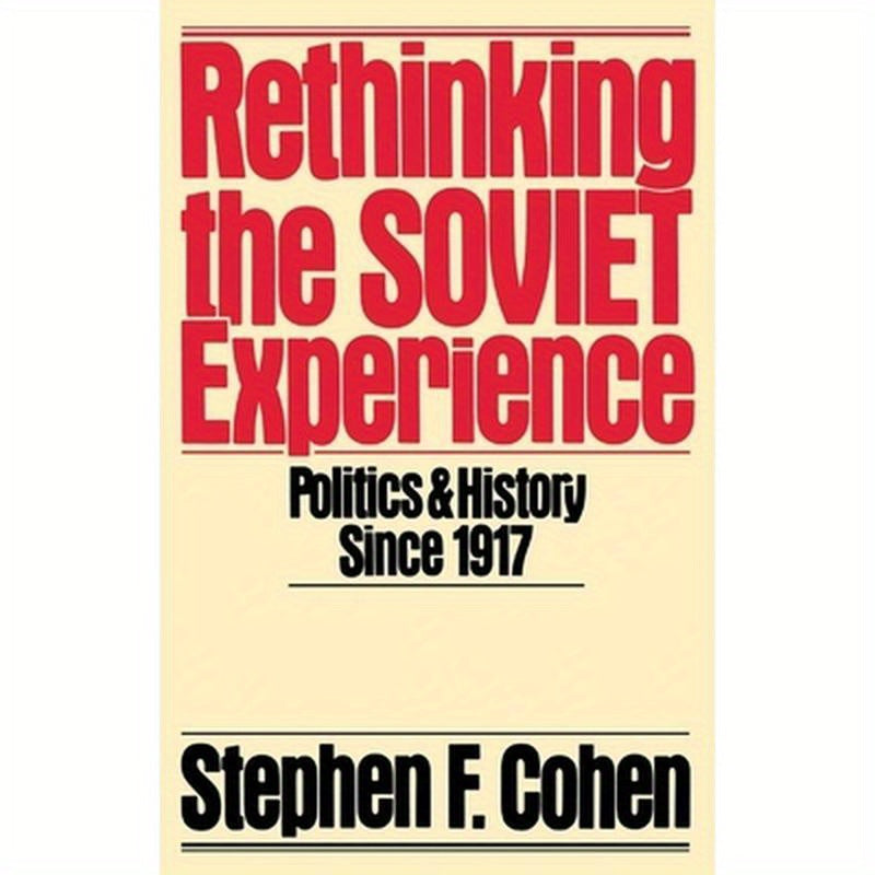 Rethinking the Soviet Experience: Politics and History Since 1917