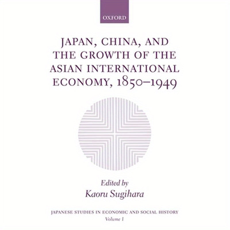 Japan, China, and the Growth of the Asian International Economy, 1850-1949