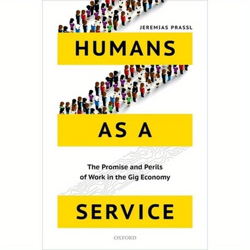 Humans as a Service: The Promise and Perils of Work in the Gig Economy