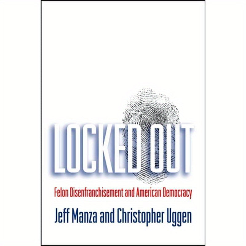 Locked Out: Felon Disenfranchisement and American Democracy