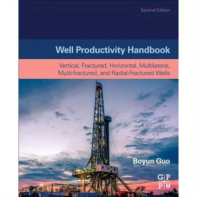 Well Productivity Handbook: Vertical, Fractured, Horizontal, Multilateral, Multi-Fractured, and Radial-Fractured Wells
