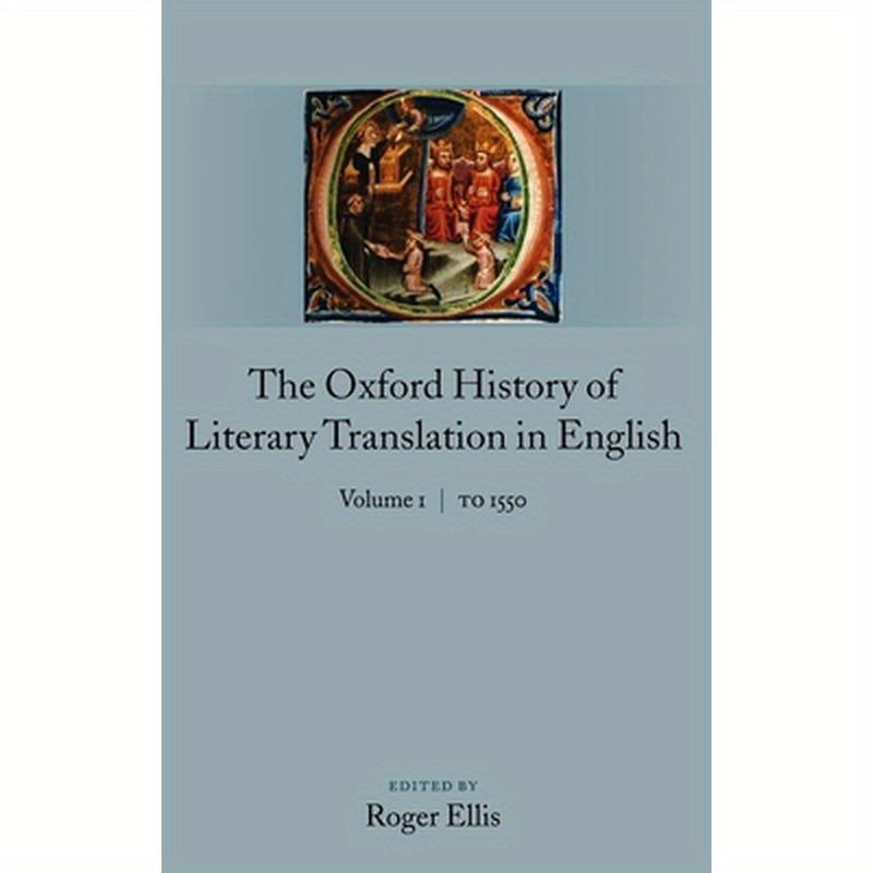 The Oxford History of Literary Translation in English: Volume 1: To 1550