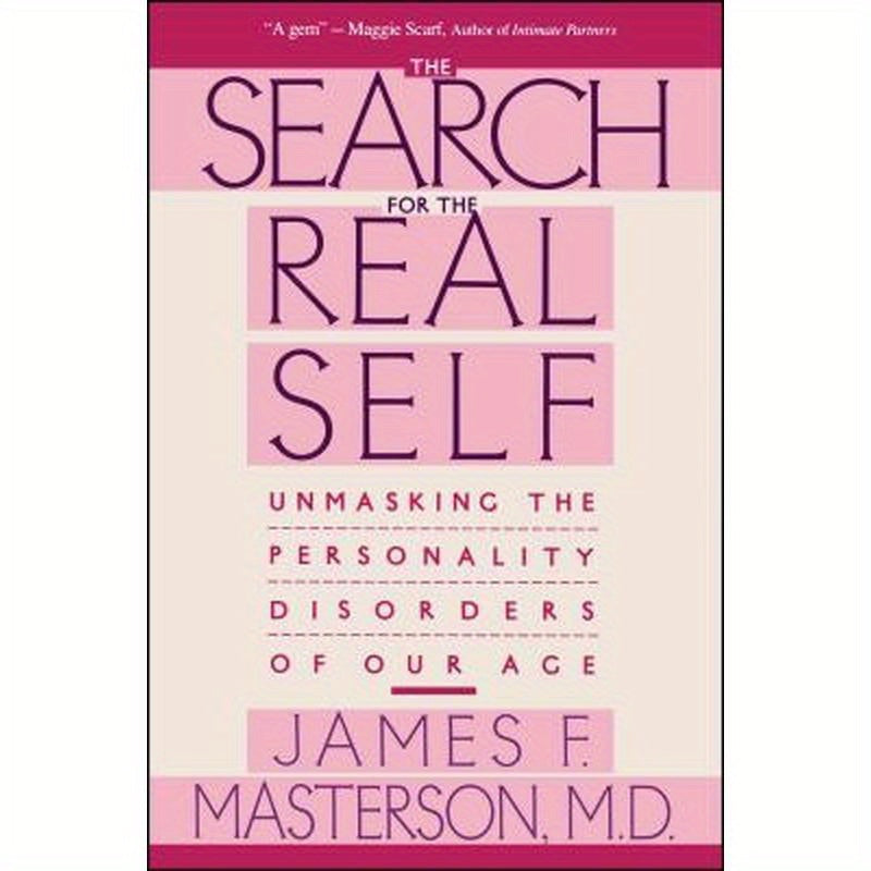 Search for the Real Self: Unmasking the Personality Disorders of Our Age