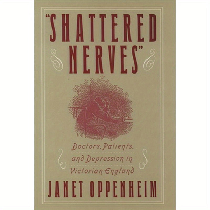 Shattered Nerves: Doctors, Patients, and Depression in Victorian England