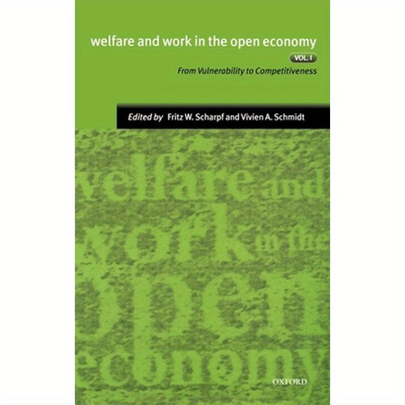 Welfare and Work in the Open Economy: Volume I: From Vulnerability to Competitiveness