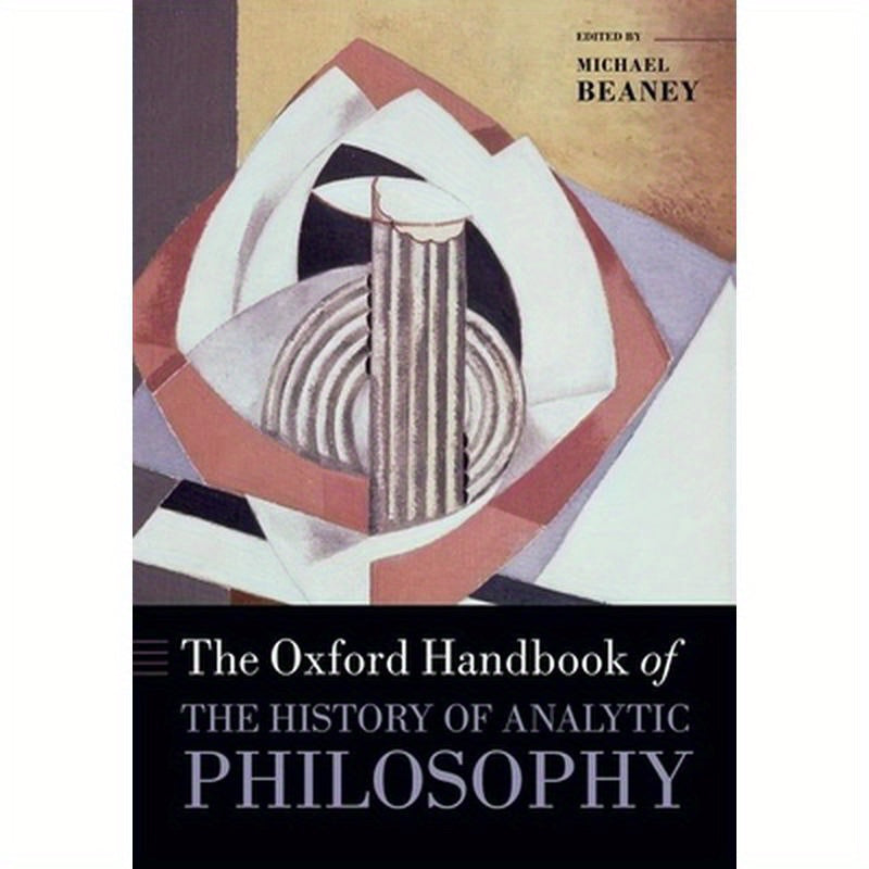 The Oxford Handbook of The History of Analytic Philosophy