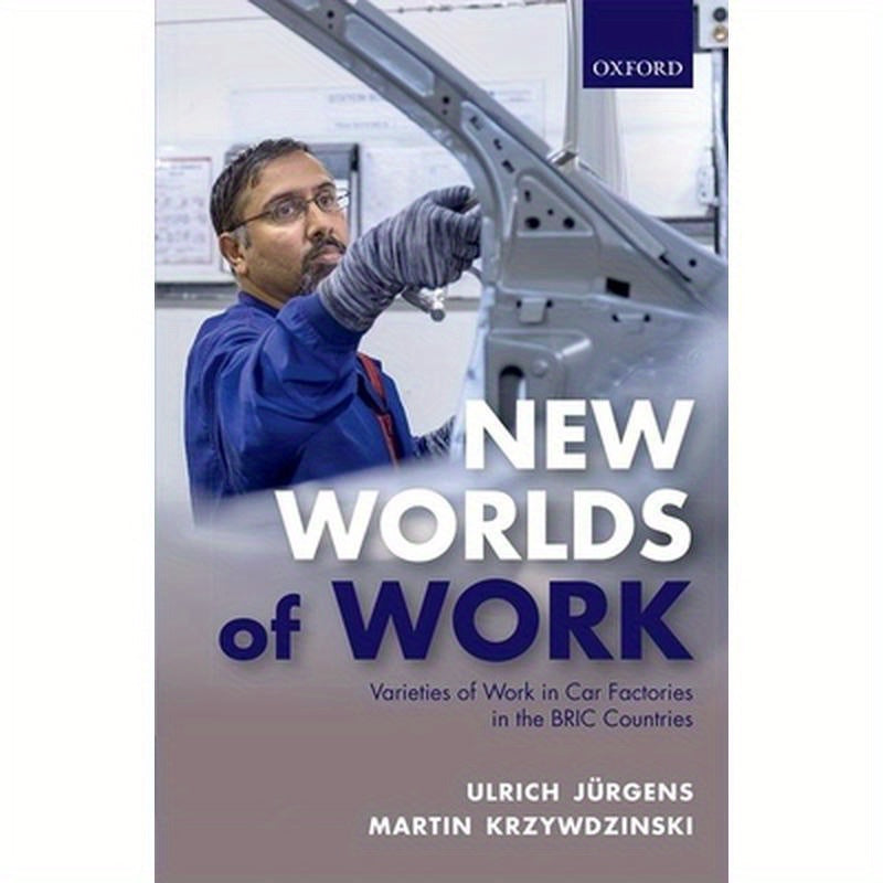 New Worlds of Work: Varieties of Work in Car Factories in the Bric Countries